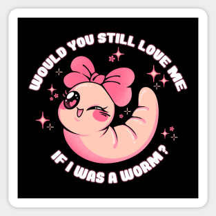 Would You Still Love Me If I Was a Worm? by Tobe Fonseca Sticker